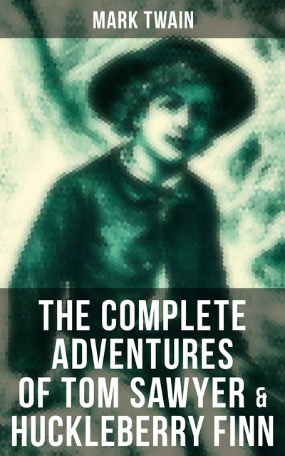 The Complete Adventures of Tom Sawyer & Huckleberry Finn, Mark Twain