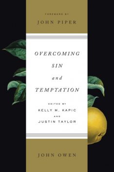 Overcoming Sin and Temptation (Foreword by John Piper), John Owen