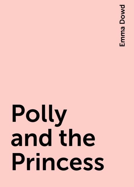 Polly and the Princess, Emma Dowd