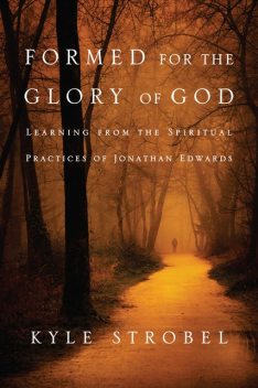 Formed for the Glory of God, Kyle C.Strobel