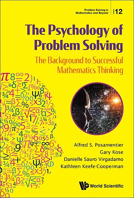 The Psychology of Problem Solving, Alfred S Posamentier, Danielle Sauro Virgadamo, Gary Kose, Kathleen Keefe-Cooperman