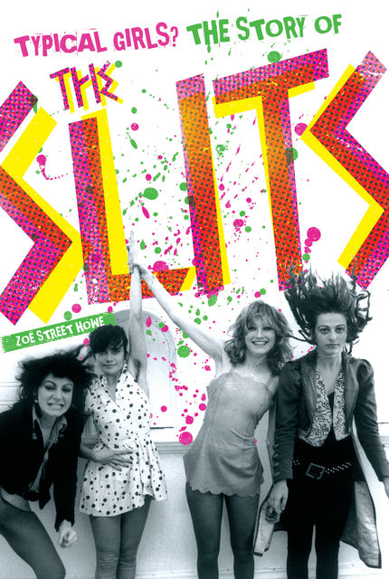 Typical Girls? The Story of the Slits, Zoe Howe