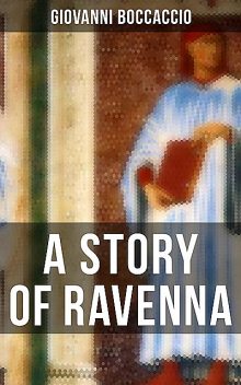 A STORY OF RAVENNA, Giovanni Boccaccio