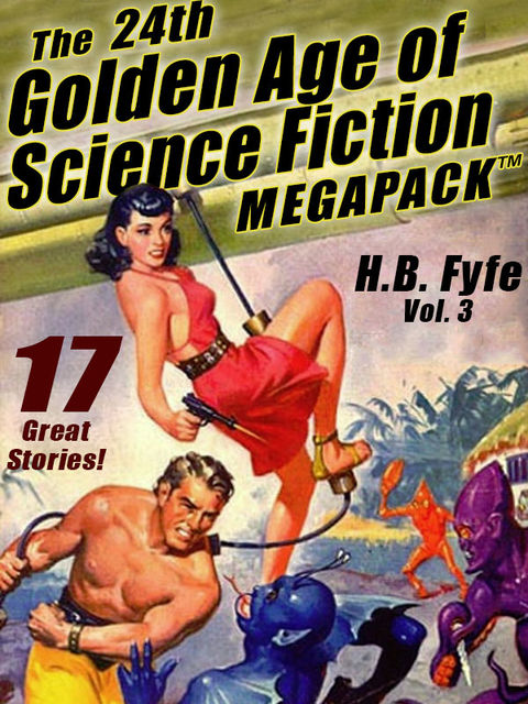 The 24th Golden Age of Science Fiction MEGAPACK ®: H.B. Fyfe (vol. 3), H.B.Fyfe
