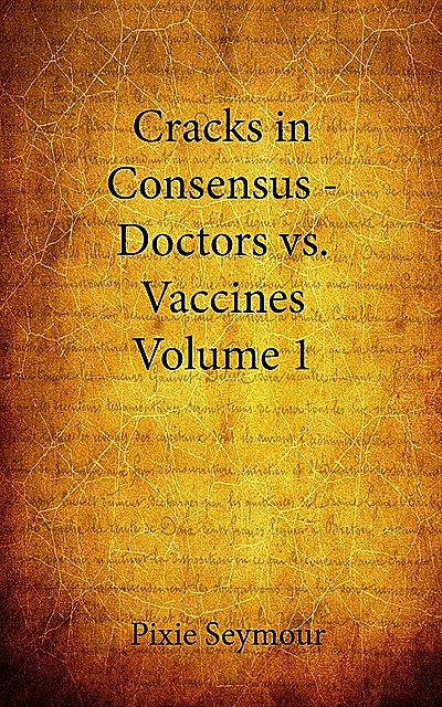 Cracks in Consensus – Doctors vs. Vaccines, Pixie Seymour