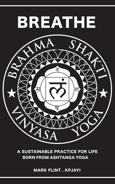 Brahma Shakti Vinyasa Yoga. A sustainable practice for life. Born from Ashtanga, Mark Flint