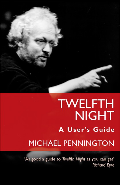 Twelfth Night: A User's Guide, Michael Pennington