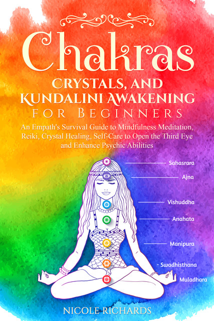 Chakras, Crystals, and Kundalini Awakening for Beginners, Nicole Richards