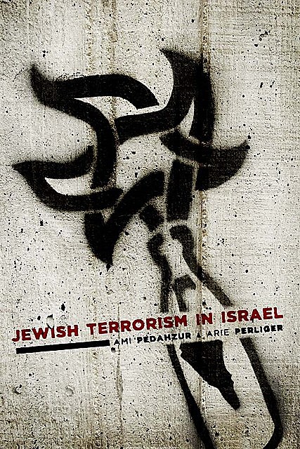 Jewish Terrorism in Israel, Ami Pedahzur, Arie Perliger