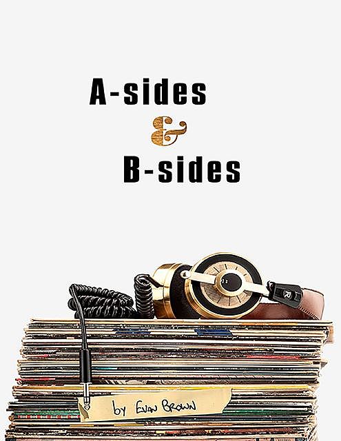 A Sides and B Sides, Evan Brown