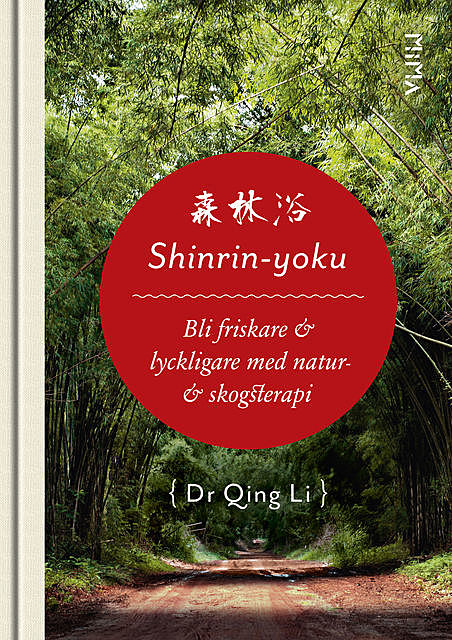 Shinrin-Yoku: Bli friskare och lyckligare med natur- och skogsterapi, Qing Li