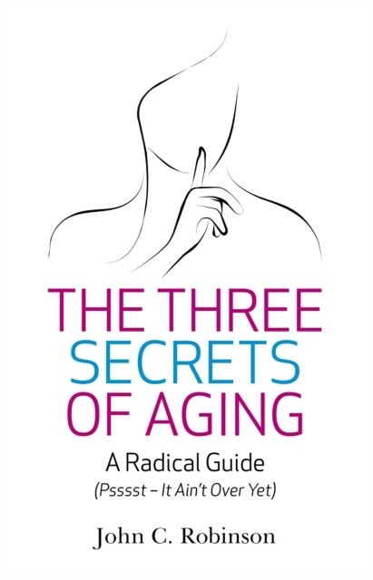 Three Secrets of Aging, John C. Robinson