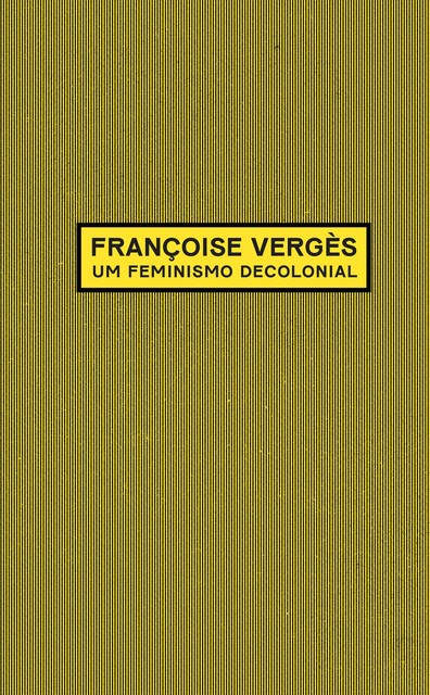 Um feminismo decolonial, Françoise Vergès