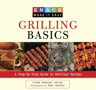 Knack Grilling Basics, Linda Larsen