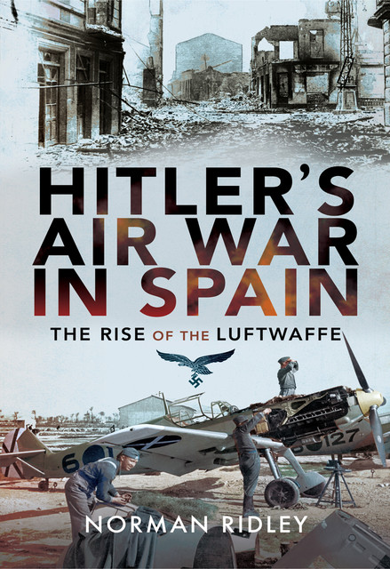 Hitler's Air War in Spain, Norman Ridley