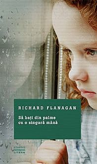 Să bați din palme cu o singură mână, Richard Flanagan