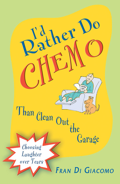 I’d Rather Do Chemo Than Clean Out the Garage, Fran Di Giacomo