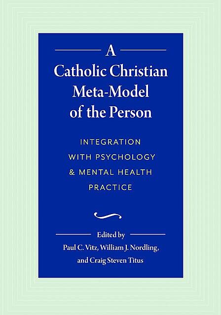 A Catholic Christian Meta-Model of the Person, William J.Nordling, Paul C. Vitz, Craig Steven Titus