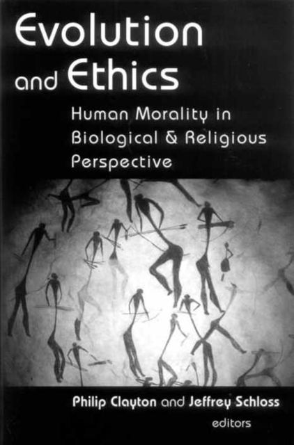 Evolution and Ethics: Human Morality in Biological and Religious Perspective, Jeffrey, Philip Clayton Schloss