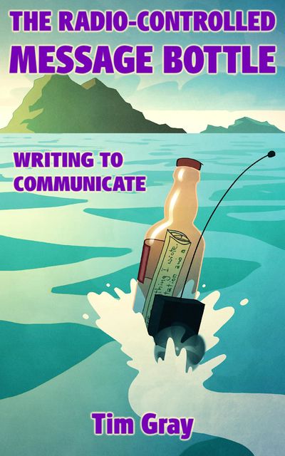 The Radio-Controlled Message Bottle: writing to communicate, Tim Gray