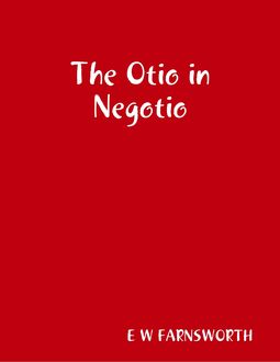 The Otio in Negotio, E.W. Farnsworth