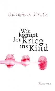 Wie kommt der Krieg ins Kind, Susanne Fritz