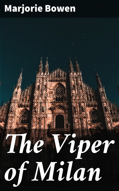 The Viper of Milan, Marjorie Bowen