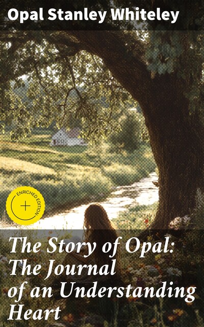 The Story of Opal: The Journal of an Understanding Heart, Opal Stanley Whiteley