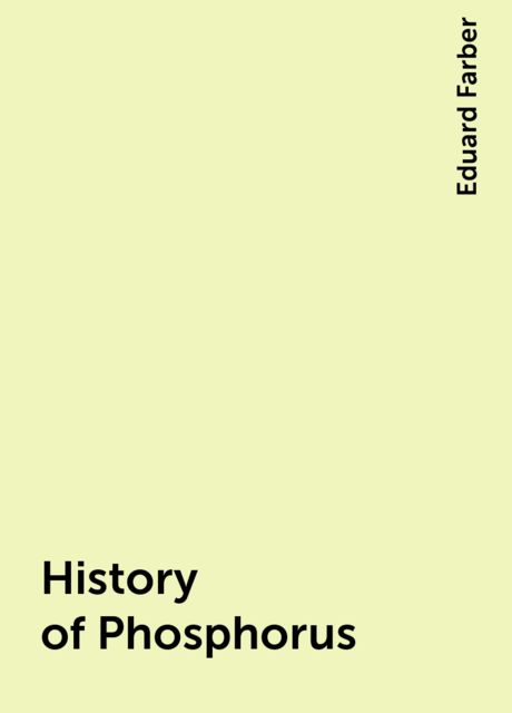 History of Phosphorus, Eduard Farber
