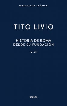 Historia de Roma desde su fundación IV-VII, Tito Livio