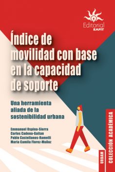 Índice de movilidad con base en la capacidad de soporte, Carlos Cadena Gaitán, Emmanuel Ospina Sierra, María Camila Florez Muñoz, Pablo Castellanos Ramelli