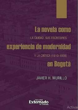 La novela como experiencia de modernidad en Bogotá, Javier Murillo