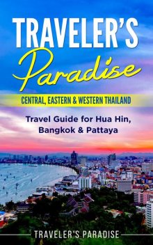 Traveler's Paradise – Central, Eastern & Western Thailand, Traveler's Paradise