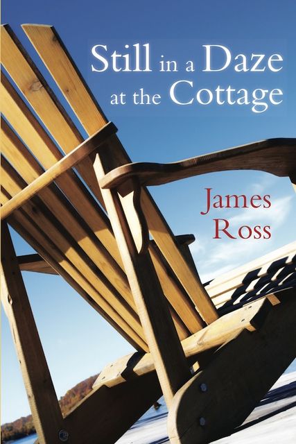Still in a Daze at the Cottage, James Ross