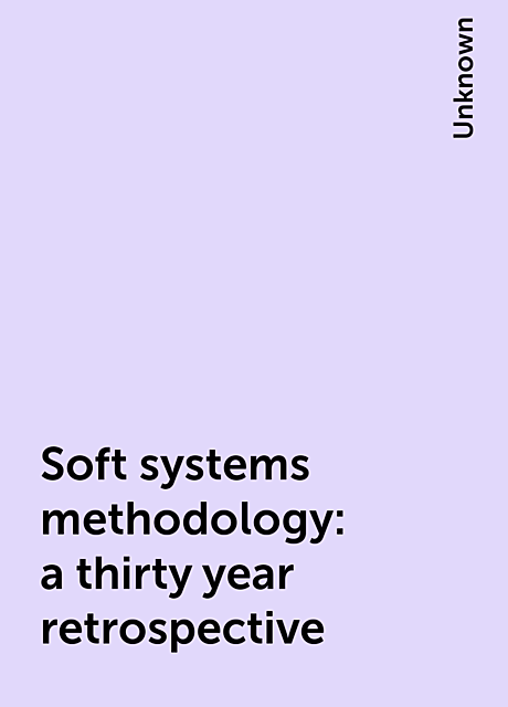 Soft systems methodology: a thirty year retrospective, 