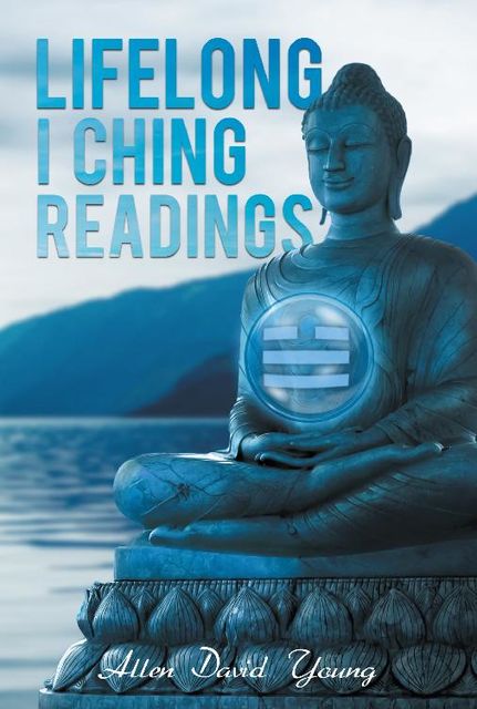 LIFELONG I CHING READINGS, Allen Young