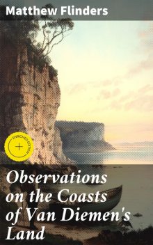 Observations on the Coasts of Van Diemen's Land, Matthew Flinders