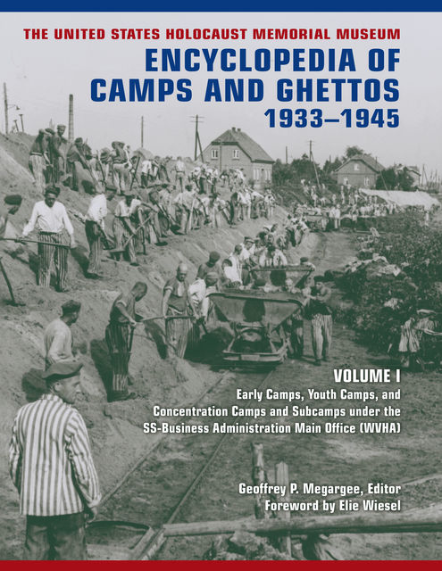The United States Holocaust Memorial Museum Encyclopedia of Camps and Ghettos, 1933–1945, Volume I, Geoffrey P.Megargee