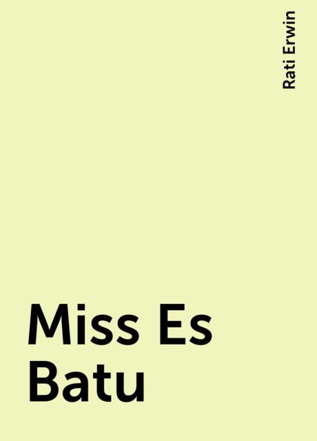Miss Es Batu, Rati Erwin