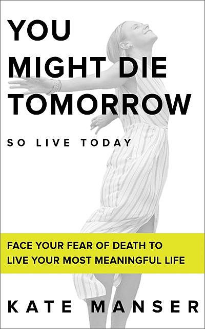 YOU MIGHT DIE TOMORROW, Kate Manser