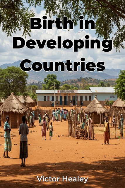 Birth in Developing Countries, Victor Healey