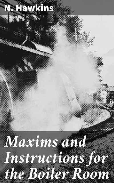 Maxims and Instructions for the Boiler Room, Hawkins
