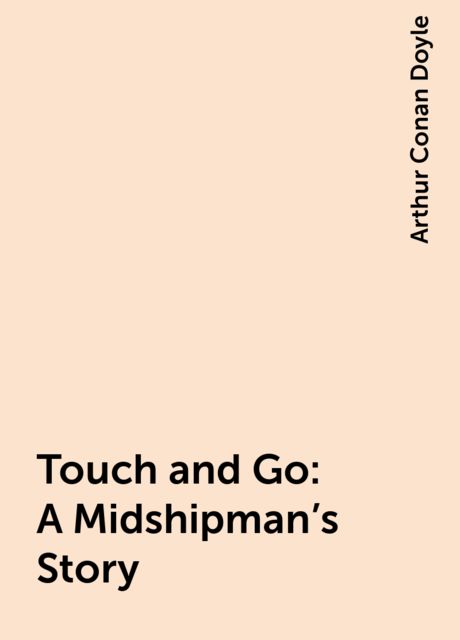 Touch and Go: A Midshipman's Story, Arthur Conan Doyle