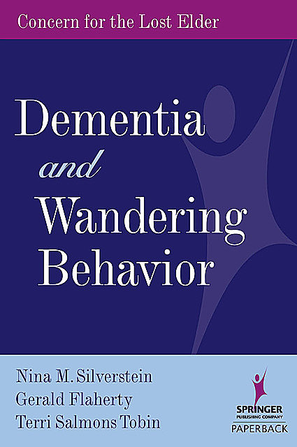 Dementia and Wandering Behavior, Gerald Flaherty, Nina M. Silverstein, Terri Salmons Tobin