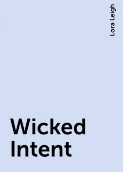 Wicked Intent, Lora Leigh