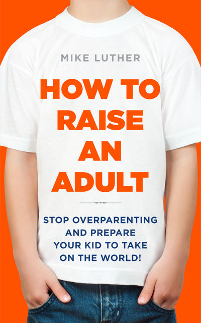How to Raise an Adult, Mike Luther