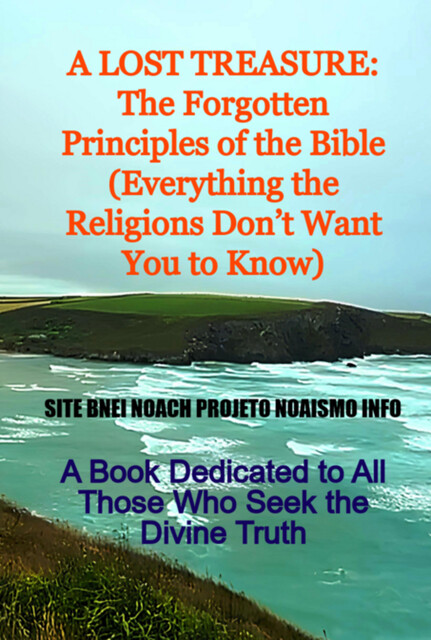 A Lost Treasure: The Forgotten Principles Of The Bible (everything The Religions Don't Want You To Know), Site Bnei Noach Projeto Noaismo Info