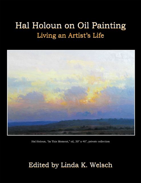 Hal Holoun On Oil Painting: Living an Artist’s Life, Linda K. Welsch