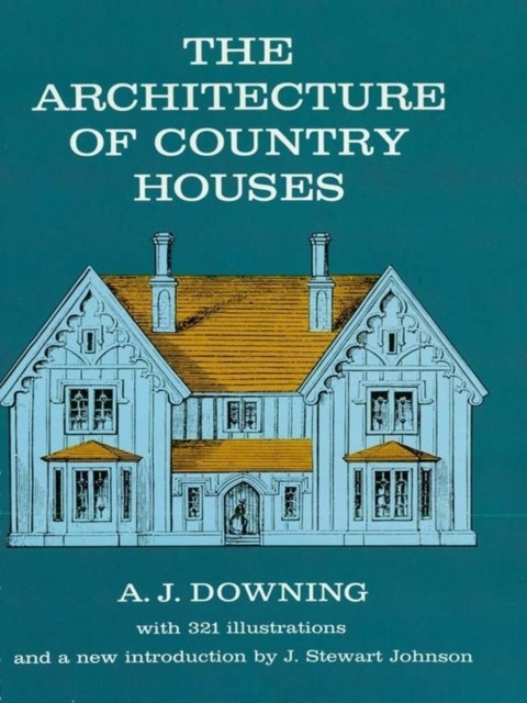 The Architecture of Country Houses, Andrew J.Downing
