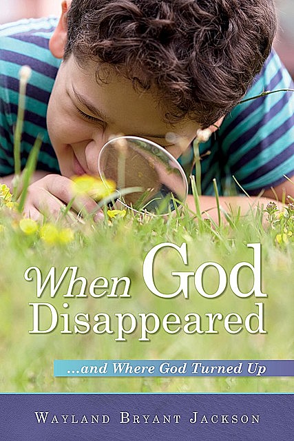 When God Disappeared, Wayland Bryant Jackson